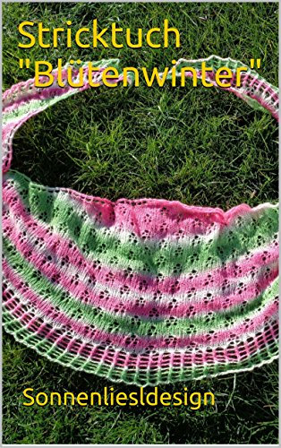 Stricktuch Blütenwinter (Strickideen für Farbverlaufsgarn 22)
