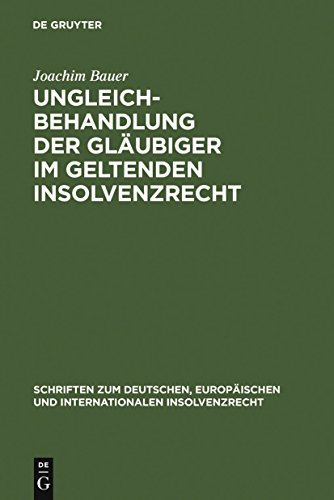 Ungleichbehandlung der Gläubiger im geltenden Insolvenzrecht (Schriften zum deutschen, europäischen und internationalen Insolvenzrecht)