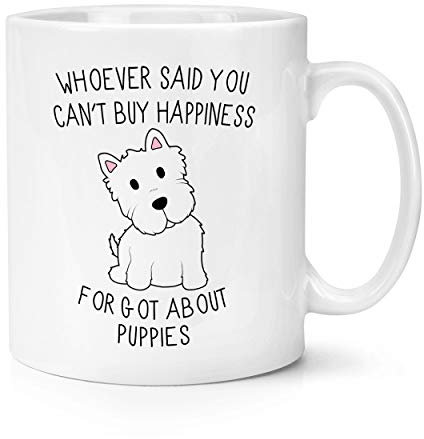 Whoever Said You Can't Buy Happiness Forgot About Puppies 10oz Mug Cup