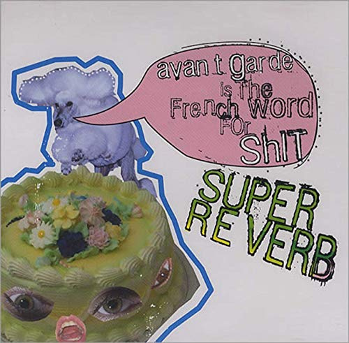 Avant Garde Is The French Word For Sh*T