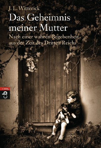 Das Geheimnis meiner Mutter: Nach einer wahren Begebenheit aus der Zeit des Dritten Reichs