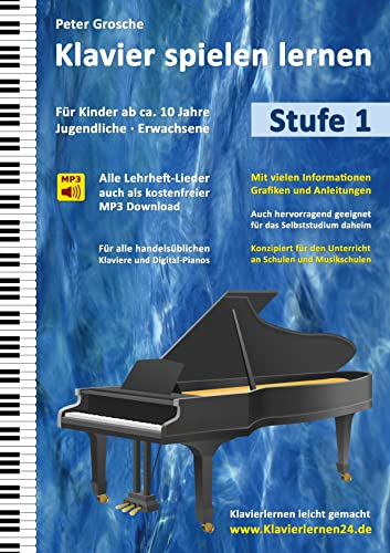 Klavier spielen lernen (Stufe 1): Der einfache und schnelle Weg zum Klavierspielen - Klavierlernen leicht gemacht - Für Kinder ab ca. 10 Jahre, Jugendliche und Erwachsene