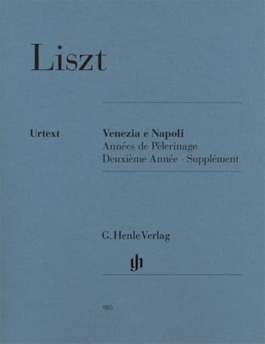 Venezia e Napoli für Klavier: Supplément aus Années de Pèlerinage 2: Instrumentation: Piano solo (G. Henle Urtext-Ausgabe)