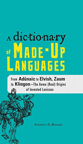 The Dictionary of Made-Up Languages: From Elvish to Klingon, The Anwa, Reella, Ealray, Yeht (Real) Origins of Invented Lexicons (English Edition)