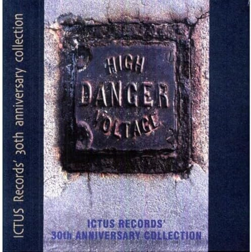 High Danger Voltage: Ictus Records 30Th Anniversary Collection