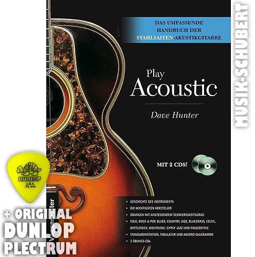 PLAY ACOUSTIC (+ 2 CDs) inkl. Plektrum (Hardcover) - Das umfassende Handbuch der Stahlsaiten-Akustikgitarre mit über 180 Übungen, Beispielen und kompletten Stücken (gebundenes Buch) von Dave Hunter (Noten/Sheetmusic)