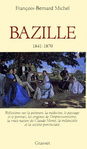 Frederic Bazille: Reflexions sur la peinture, la medecine, le paysage et le portrait, les origines de l'impressionnisme, la vraie nature de Claude ... et la societe provinciale (French Edition) by Michel, Francois-Bernard (1992) Hardcover