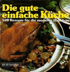 Die gute einfache Küche - 500 Rezepte für die moderne Hausfrau.