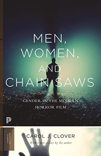 Men, Women, and Chain Saws: Gender in the Modern Horror Film - Updated Edition (Princeton Classics Book 15)