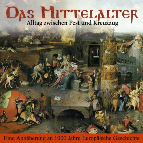 Das Mittelalter - Alltag zwischen Pest und Kreuzzug: PISA-Basiswissen Geschichte