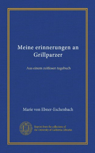 Meine erinnerungen an Grillparzer: Aus einem zeitlosen tagebuch (German Edition)