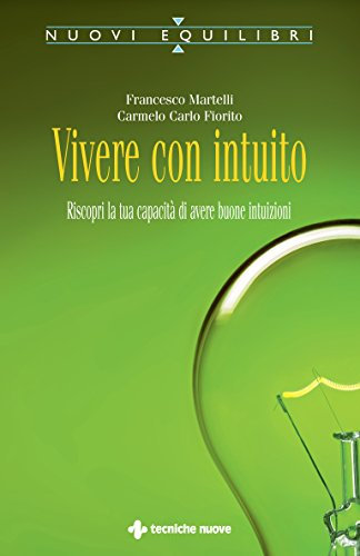 Vivere con intuito: Riscopri la tua capacità di avere buone intuizioni