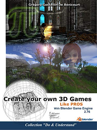 Create your own 3D games with Blender Game Engine: Like pros