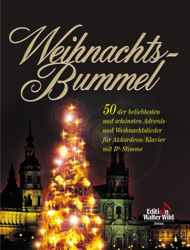 Weihnachts-Bummel für Akkordeon/Klavier mit Bb-Stimme 50 der beliebtesten und schönsten Advents- und Weihnachtslieder für Akkordeon/Klavier mit Bb-Stimme
