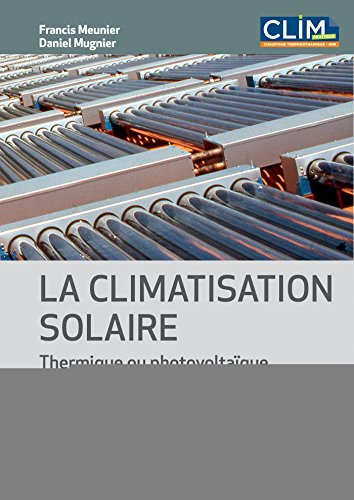 La climatisation solaire : Thermique ou photovoltaïque (Froid et génie climatique)