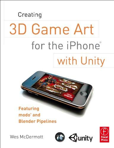 [Creating 3D Game Art for the iPhone with Unity: Featuring modo and Blender pipelines] [By: McDermott, Wes] [November, 2010]