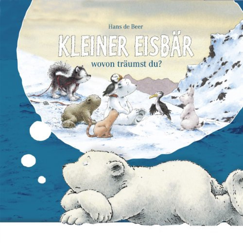 Kleiner Eisbär, wovon träumst du?: Kleiner Eisbär