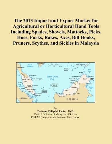 The 2013 Import and Export Market for Agricultural or Horticultural Hand Tools Including Spades, Shovels, Mattocks, Picks, Hoes, Forks, Rakes, Axes, ... Pruners, Scythes, and Sickles in Malaysia