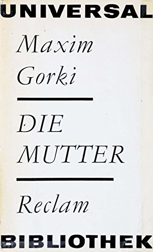 Die Mutter : Roman. Maxim Gorki. [Aus d. Russ. übertr. v. Adolf Hess. Nachw. v. Willi Beitz], Reclams Universal-Bibliothek ; Bd. 4 : Erzählende Prosa
