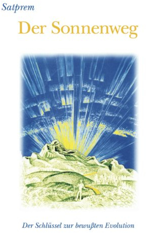 Der Sonnenweg: Der Schlüssel zur bewußten Evolution
