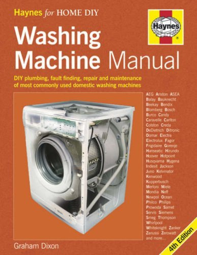 By Graham Dixon - The Washing Machine Manual: DIY Plumbing, Fault-finding, Repair and Maintenance (4th Revised edition)
