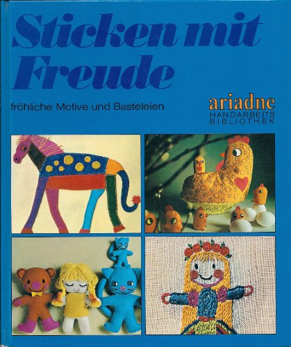 Ariadne Handarbeits Bibliothek: Sticken mit Freude. Fröhliche Motive und Basteleien. Spielereien mit Stoff und Garn