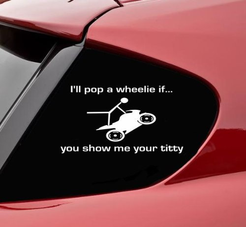 Lustiger Vinyl-Aufkleber mit der Aufschrift „I 'll Pop a Wheelie if you show me“, für Stoßstange, Auto, LKW, Motorrad, Fahrrad, Chopper, Stunt, Stunt, Stunt, Stunt, Stunting