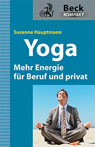 Yoga - Mehr Energie für Beruf und privat (Beck kompakt)