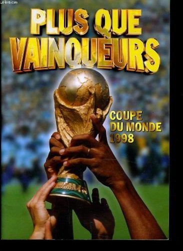PLUS QUE VAINQUEURS - COUPE DU MONDE 1998