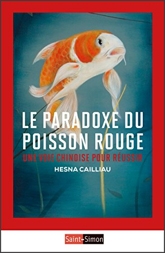 Le Paradoxe du poisson rouge: Une voie chinoise pour réussir (CLASSIQUES)