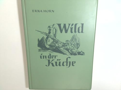 Wild in der Küche : Ein Kochbuch nicht nur f.d. Jägerhaushalt.