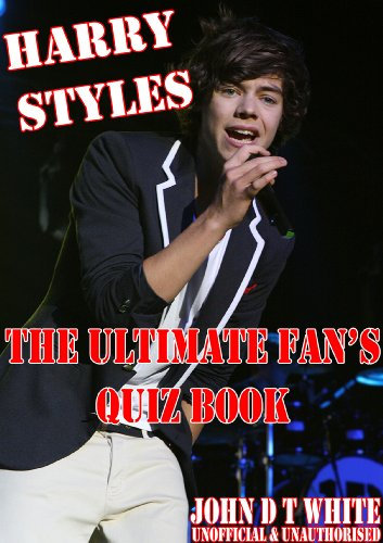 Harry Styles - How Much Do You Know About Him? - THE ULTIMATE FAN'S QUIZ BOOK