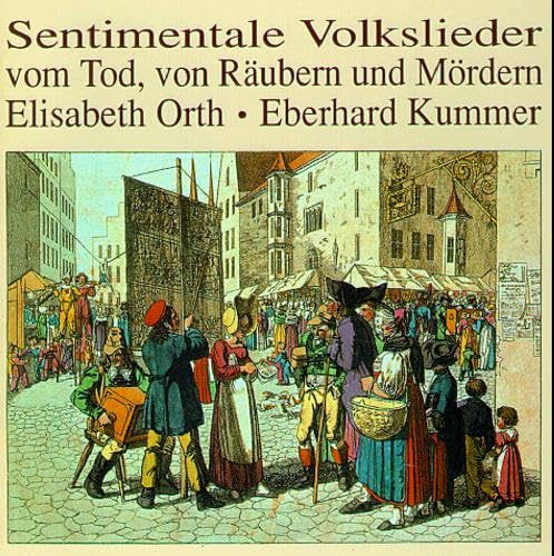 Sentimentale Volkslieder vom Tod, von Räubern und Mördern