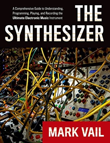 The Synthesizer: A Comprehensive Guide to Understanding, Programming, Playing, and Recording the Ultimate Electronic Music Instrument (English Edition)