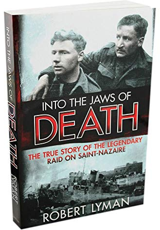 Into the Jaws of Death: The True Story of the Legendary Raid on Saint-Nazaire by Lyman, Robert (2014) Paperback