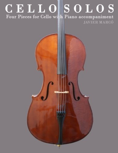 Cello Solos: Four Pieces for Cello with Piano accompaniment by Javier Marc? (2012-04-25)