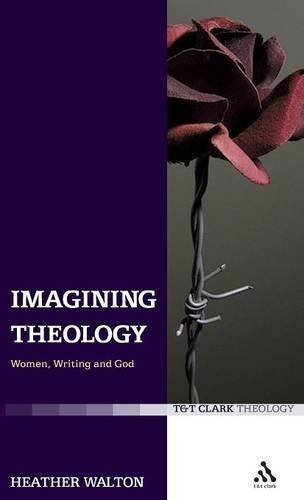 Imagining Theology: Women, Writing and God (T&T Clark Theology) by Heather Walton (2007-12-01)