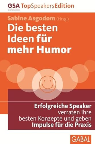 Die besten Ideen für mehr Humor: Erfolgreiche Speaker verraten ihre besten Konzepte und geben Impulse für die Praxis (Dein Leben)