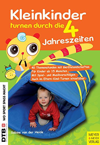 Kleinkinder turnen durch die 4 Jahreszeiten: 40 Themenstunden mit Gerätelandschaften. Für Kinder ab 15 Monaten. Mit Spiel- und Musikvorschlägen. Auch im ... Turnen einsetzbar (Wo Sport Spaß macht)