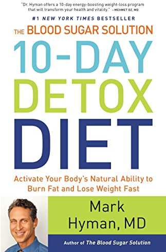 The Blood Sugar Solution 10-Day Detox Diet: Activate Your Body's Natural Ability to Burn Fat and Lose Weight Fast (The Dr. Mark Hyman Library, 3, Band 3)
