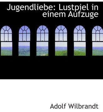 Jugendliebe: Lustpiel in einem Aufzuge