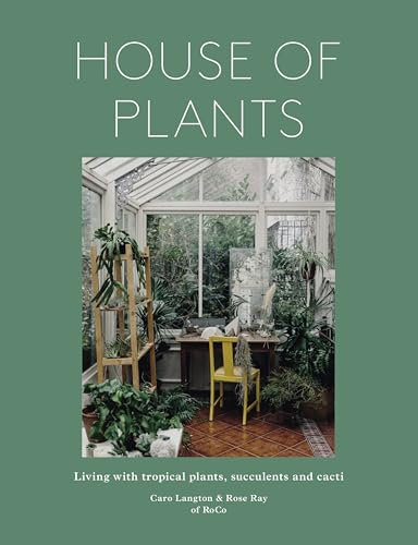 House of Plants: Living with tropical plants, succulents and cacti