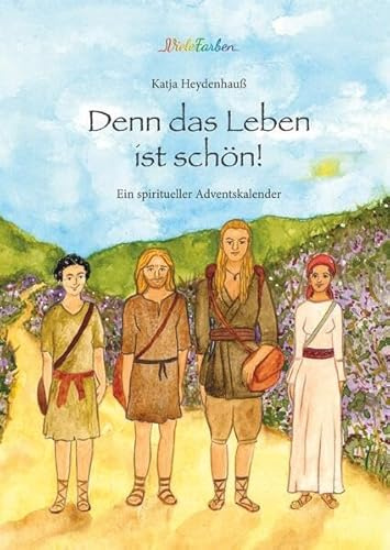 Denn das Leben ist schön!: Ein spiritueller Adventskalender