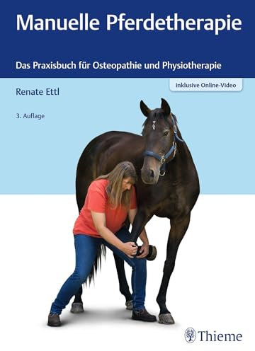 Manuelle Pferdetherapie: Das Praxisbuch für Osteopathie und Physiotherapie