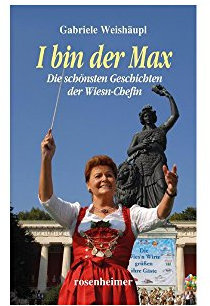I bin der Max - Die schönsten Geschichten der Wiesn-Chefin