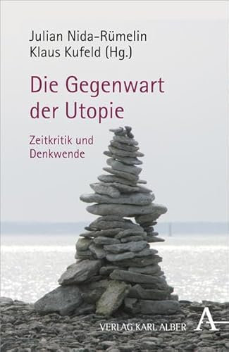 Die Gegenwart der Utopie: Zeitkritik und Denkwende