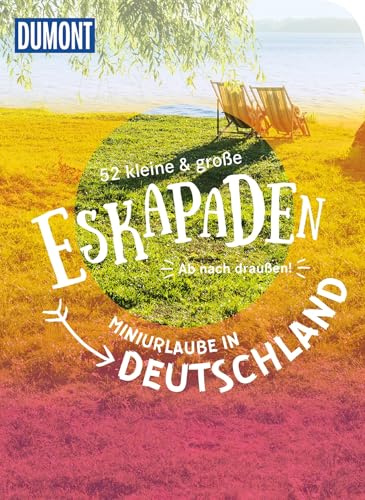52 kleine & große Eskapaden – Miniurlaube in Deutschland: Ab nach draußen! (DUMONT Eskapaden)
