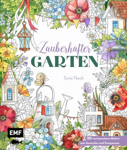 Zauberhafter Garten: 50 verwunschene Motive zum Ausmalen und Entspannen | Tiere, Blumen und mehr – Mit Grundlagen zur Koloration und Tipps