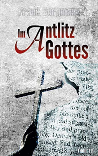 Im Antlitz Gottes: Nervenzerreißender Krimithriller über Mord, Entführung und die dunkle Seite des Beichtgeheimnisses