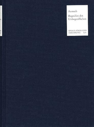 Das Begreifen des Unbegreiflichen: Philosophie und Religion bei Johann Gottlieb Fichte 1800-1806 (Spekulation und Erfahrung)